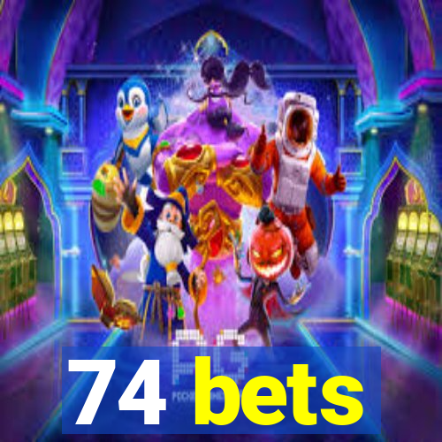 74 bets